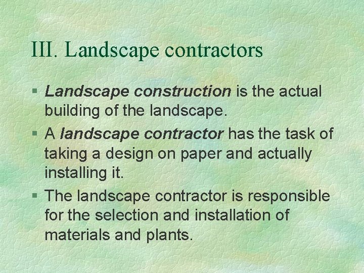 III. Landscape contractors § Landscape construction is the actual building of the landscape. §