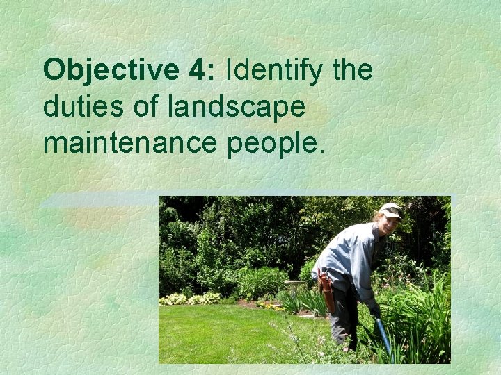 Objective 4: Identify the duties of landscape maintenance people. 