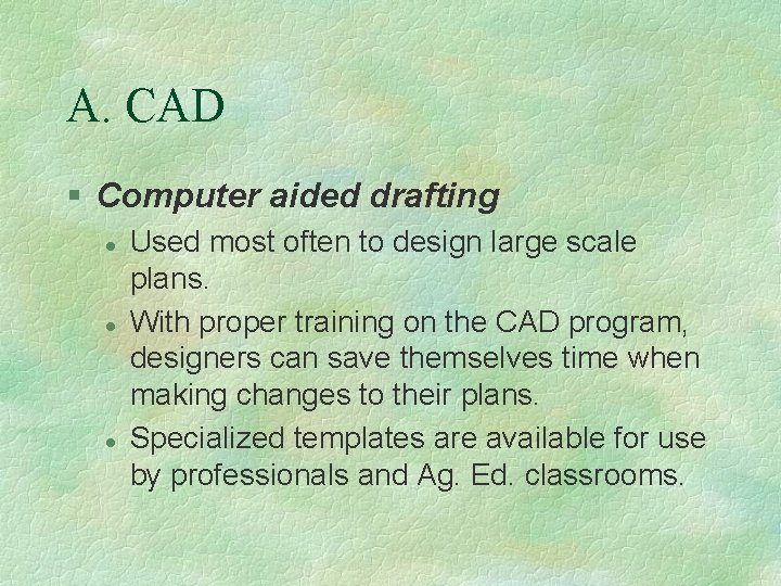 A. CAD § Computer aided drafting l l l Used most often to design