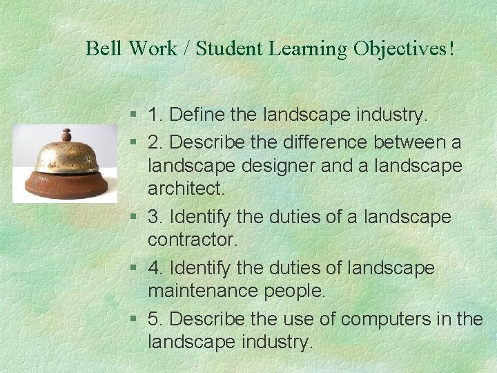 Bell Work / Student Learning Objectives! § 1. Define the landscape industry. § 2.