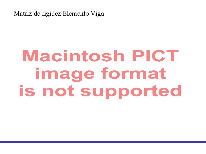 Matriz de rigidez Elemento Viga Matriz de rigidez Elemento Viga