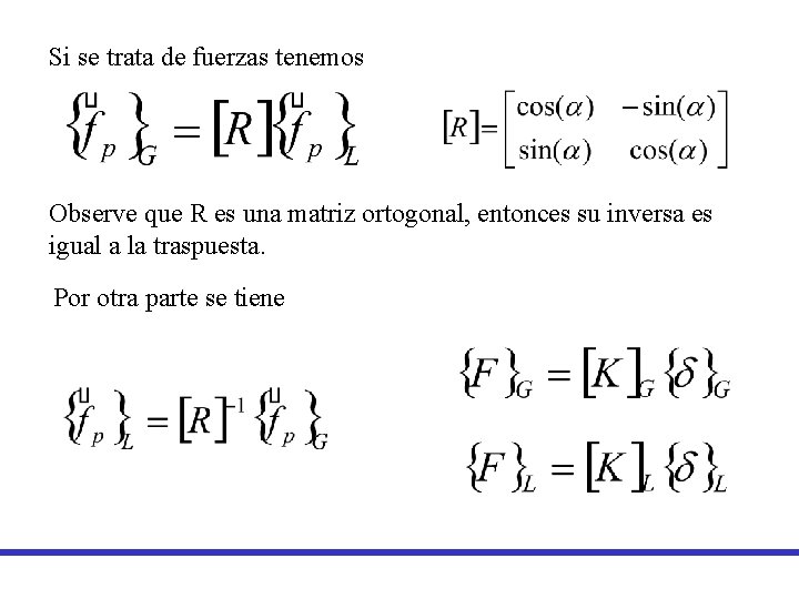 Si se trata de fuerzas tenemos Observe que R es una matriz ortogonal, entonces Si se trata de fuerzas tenemos Observe que R es una matriz ortogonal, entonces