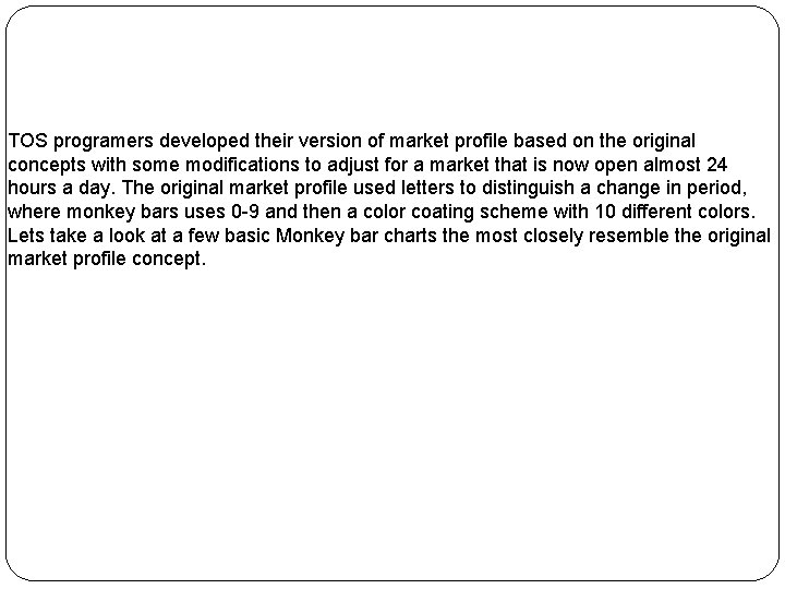 TOS programers developed their version of market profile based on the original concepts with