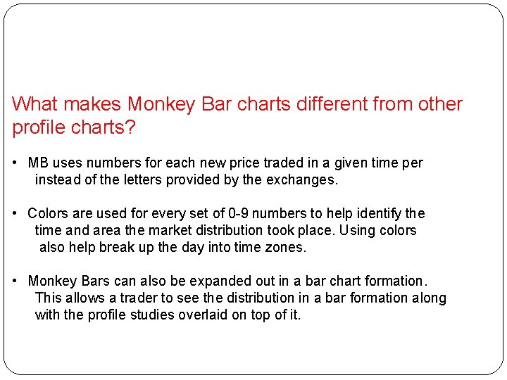 What makes Monkey Bar charts different from other profile charts? • MB uses numbers