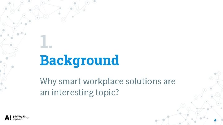 1. Background Why smart workplace solutions are an interesting topic? 4 