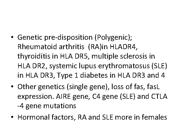  • Genetic pre-disposition (Polygenic); Rheumatoid arthritis (RA)in HLADR 4, thyroiditis in HLA DR