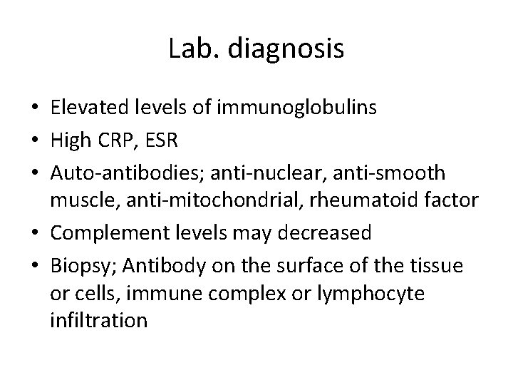 Lab. diagnosis • Elevated levels of immunoglobulins • High CRP, ESR • Auto-antibodies; anti-nuclear,