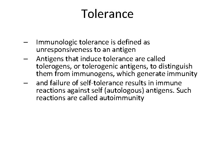 Tolerance – – – Immunologic tolerance is defined as unresponsiveness to an antigen Antigens