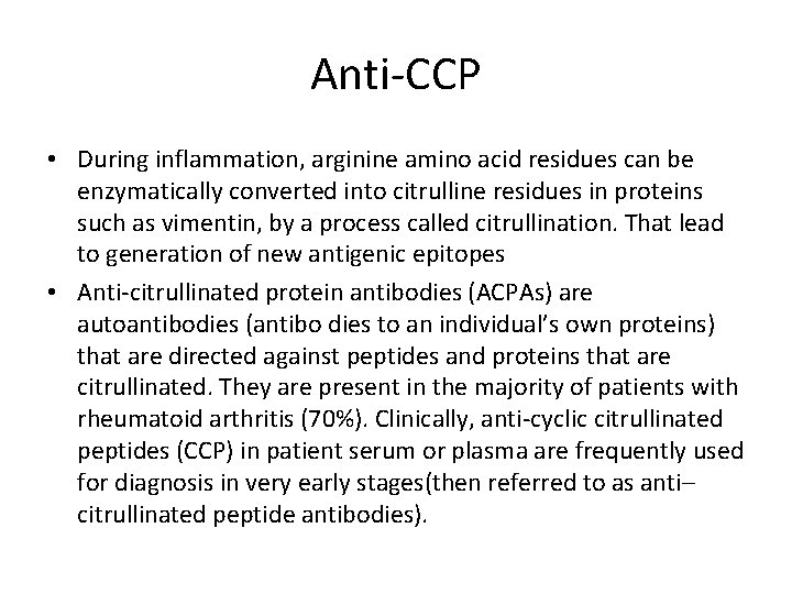 Anti-CCP • During inflammation, arginine amino acid residues can be enzymatically converted into citrulline