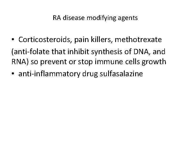 RA disease modifying agents • Corticosteroids, pain killers, methotrexate (anti-folate that inhibit synthesis of