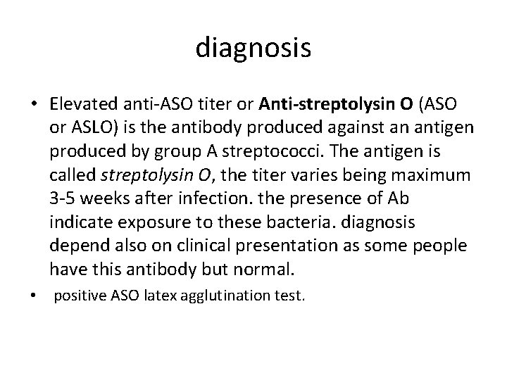 diagnosis • Elevated anti-ASO titer or Anti-streptolysin O (ASO or ASLO) is the antibody