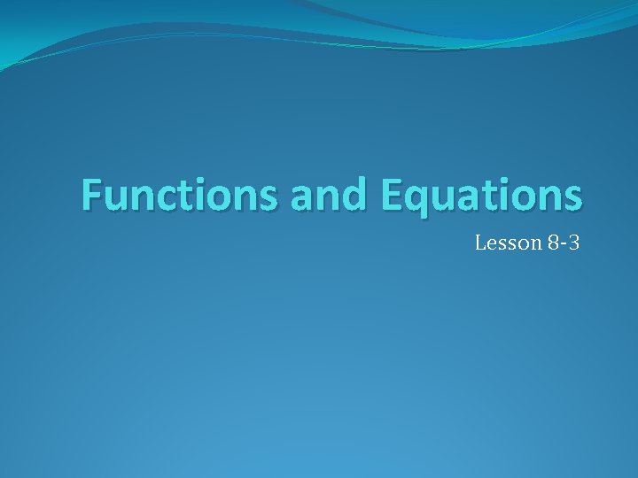 Functions and Equations Lesson 8 -3 