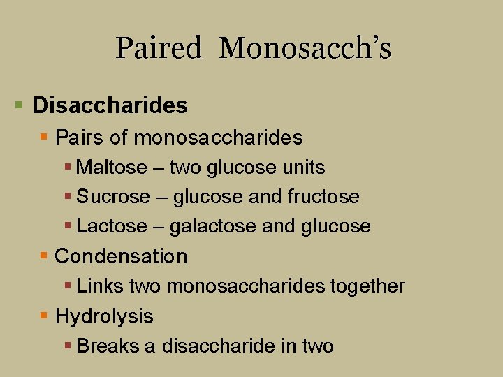 Paired Monosacch’s § Disaccharides § Pairs of monosaccharides § Maltose – two glucose units