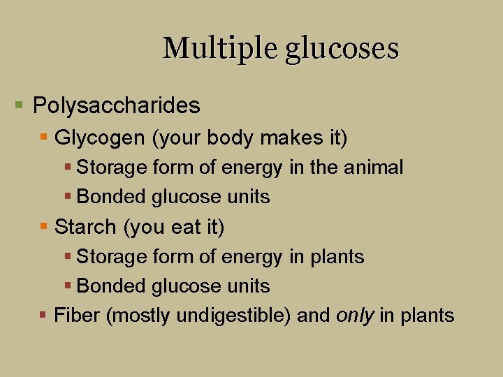 Multiple glucoses § Polysaccharides § Glycogen (your body makes it) § Storage form of
