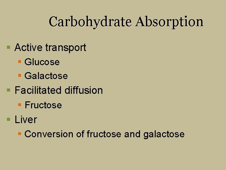Carbohydrate Absorption § Active transport § Glucose § Galactose § Facilitated diffusion § Fructose