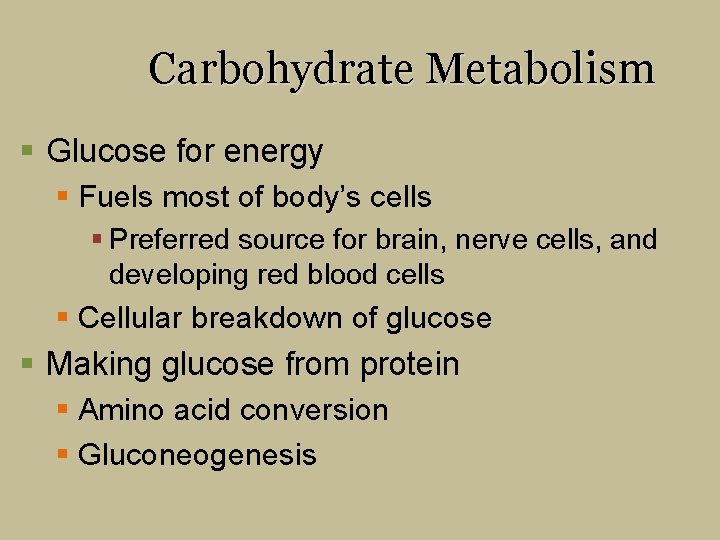 Carbohydrate Metabolism § Glucose for energy § Fuels most of body’s cells § Preferred