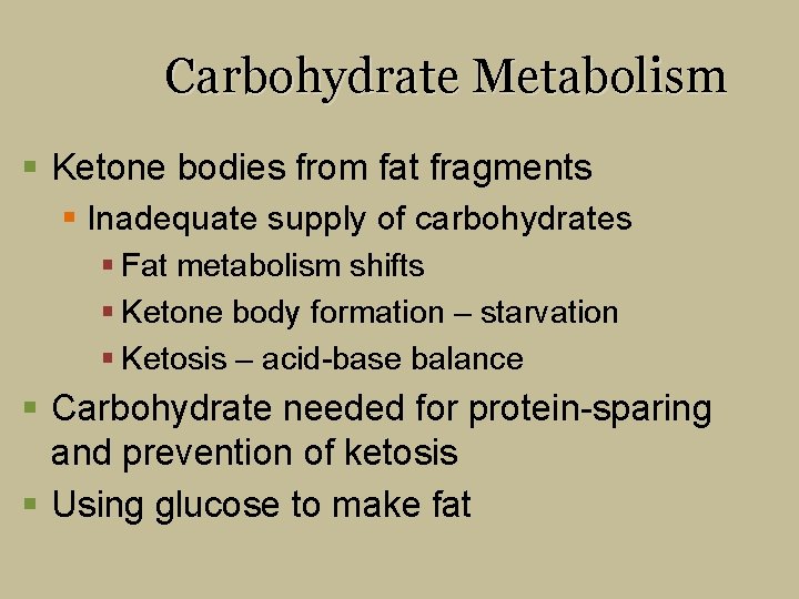 Carbohydrate Metabolism § Ketone bodies from fat fragments § Inadequate supply of carbohydrates §