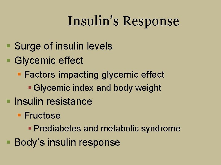 Insulin’s Response § Surge of insulin levels § Glycemic effect § Factors impacting glycemic