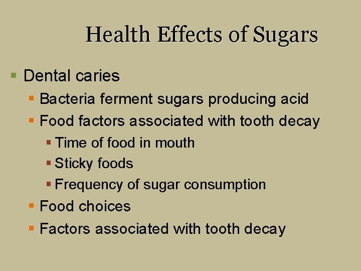 Health Effects of Sugars § Dental caries § Bacteria ferment sugars producing acid §