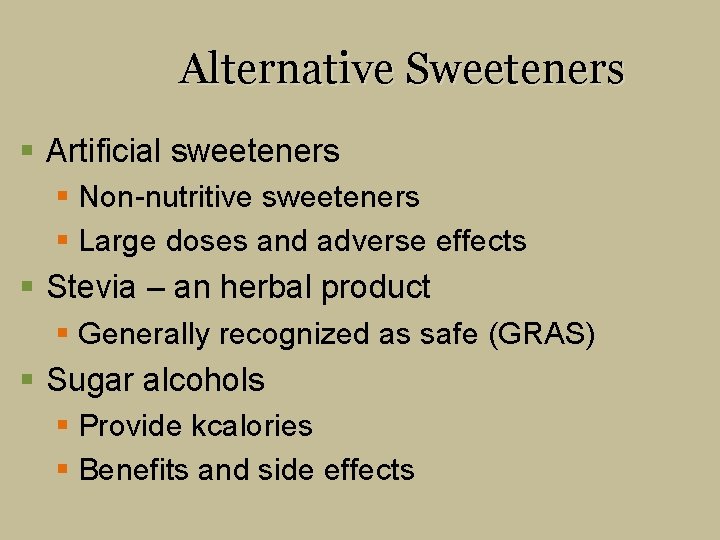 Alternative Sweeteners § Artificial sweeteners § Non-nutritive sweeteners § Large doses and adverse effects