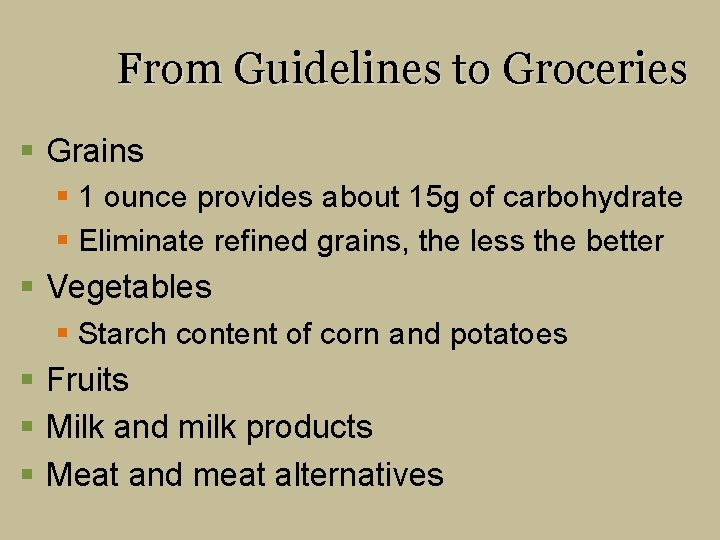 From Guidelines to Groceries § Grains § 1 ounce provides about 15 g of