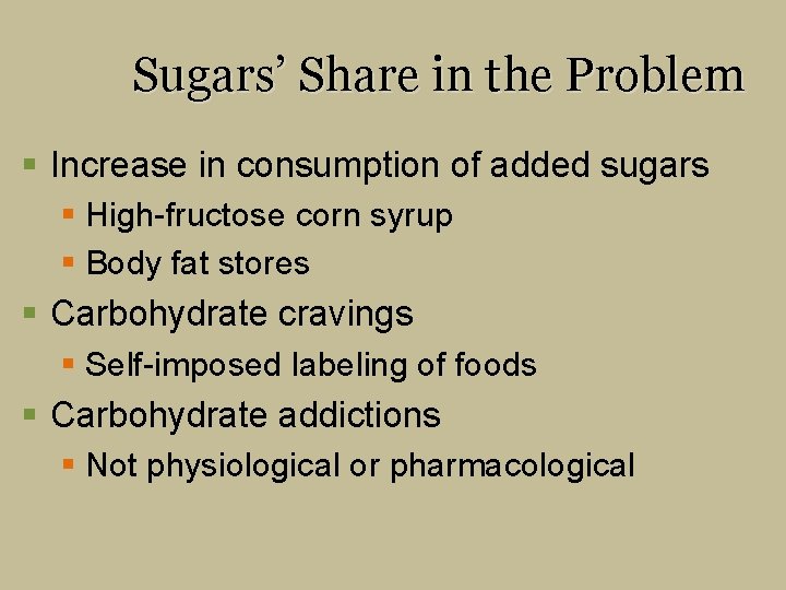 Sugars’ Share in the Problem § Increase in consumption of added sugars § High-fructose