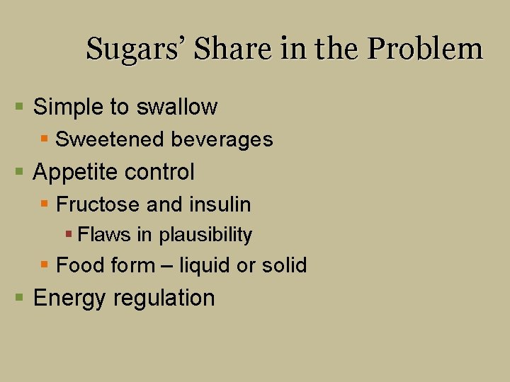 Sugars’ Share in the Problem § Simple to swallow § Sweetened beverages § Appetite