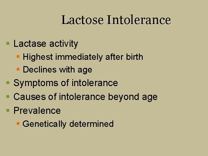 Lactose Intolerance § Lactase activity § Highest immediately after birth § Declines with age