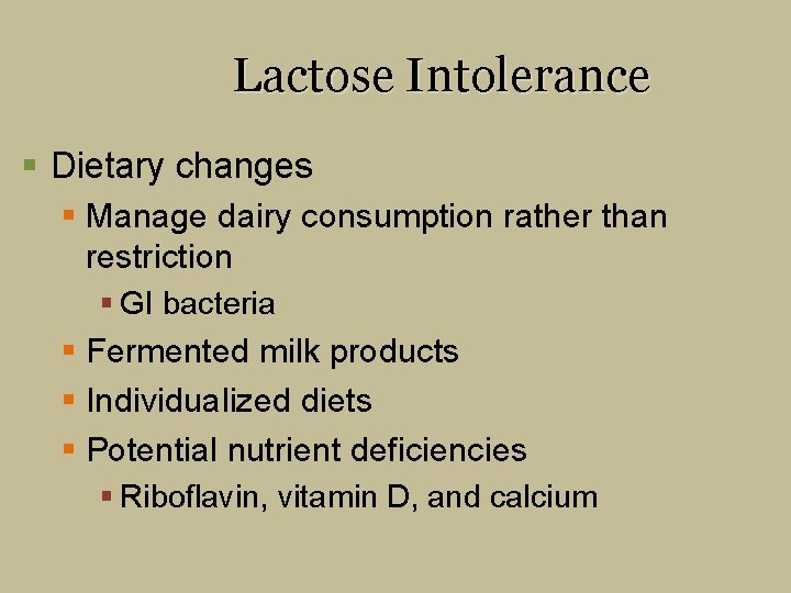 Lactose Intolerance § Dietary changes § Manage dairy consumption rather than restriction § GI