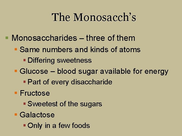 The Monosacch’s § Monosaccharides – three of them § Same numbers and kinds of
