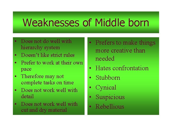 Weaknesses of Middle born • Does not do well with hierarchy system • Doesn’t