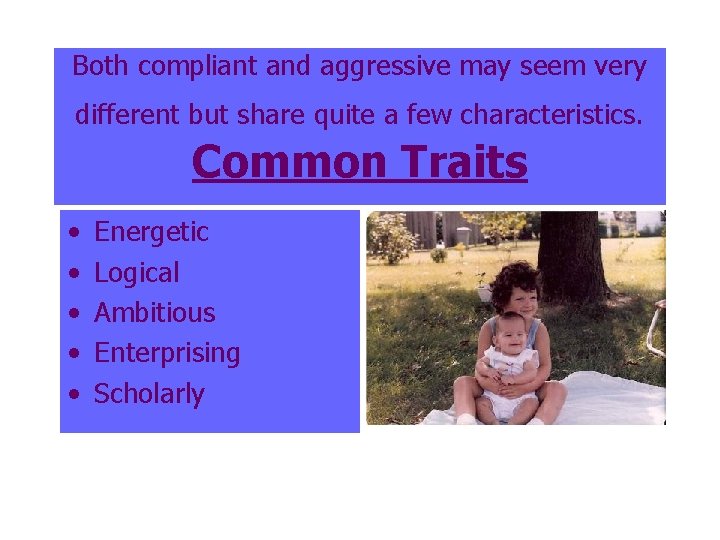 Both compliant and aggressive may seem very different but share quite a few characteristics.