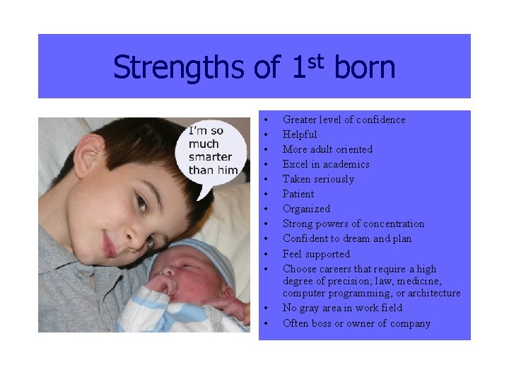 Strengths of 1 st born • • • • Greater level of confidence Helpful