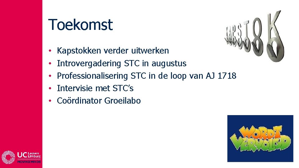 Toekomst • • • Kapstokken verder uitwerken Introvergadering STC in augustus Professionalisering STC in