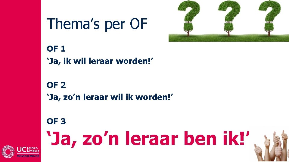 Thema’s per OF OF 1 ‘Ja, ik wil leraar worden!’ OF 2 ‘Ja, zo’n