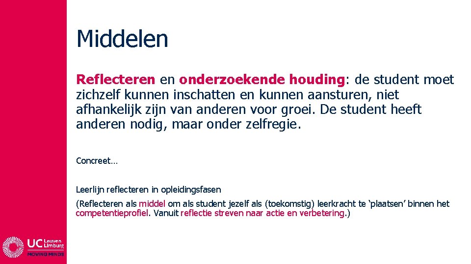 Middelen Reflecteren en onderzoekende houding: de student moet zichzelf kunnen inschatten en kunnen aansturen,