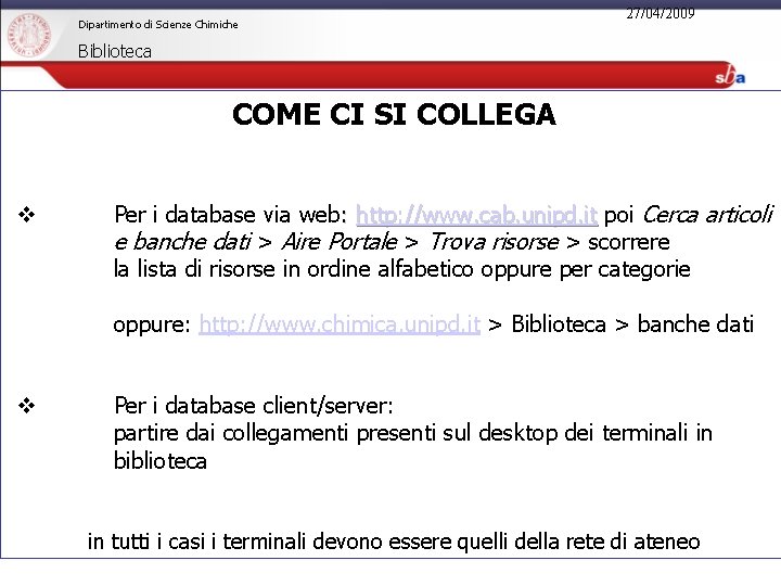 Dipartimento di Scienze Chimiche 27/04/2009 Biblioteca COME CI SI COLLEGA v Per i database