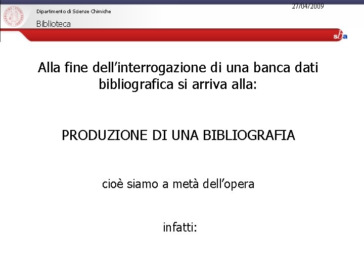 27/04/2009 Dipartimento di Scienze Chimiche Biblioteca Alla fine dell’interrogazione di una banca dati bibliografica