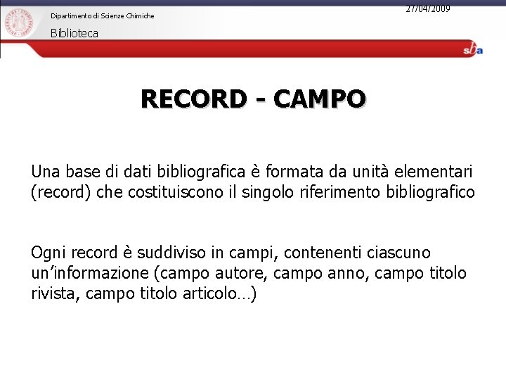 Dipartimento di Scienze Chimiche 27/04/2009 Biblioteca RECORD - CAMPO Una base di dati bibliografica