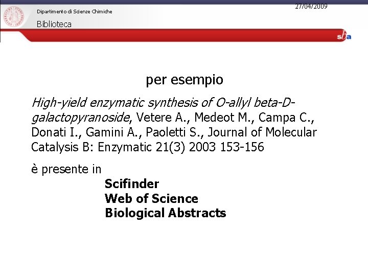 27/04/2009 Dipartimento di Scienze Chimiche Biblioteca per esempio High-yield enzymatic synthesis of O-allyl beta-Dgalactopyranoside,