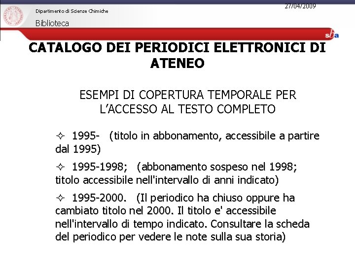 Dipartimento di Scienze Chimiche 27/04/2009 Biblioteca CATALOGO DEI PERIODICI ELETTRONICI DI ATENEO ESEMPI DI