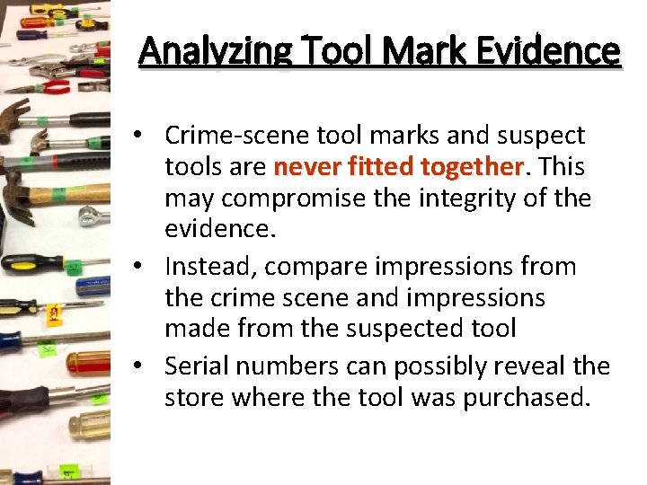 Analyzing Tool Mark Evidence • Crime-scene tool marks and suspect tools are never fitted Analyzing Tool Mark Evidence • Crime-scene tool marks and suspect tools are never fitted