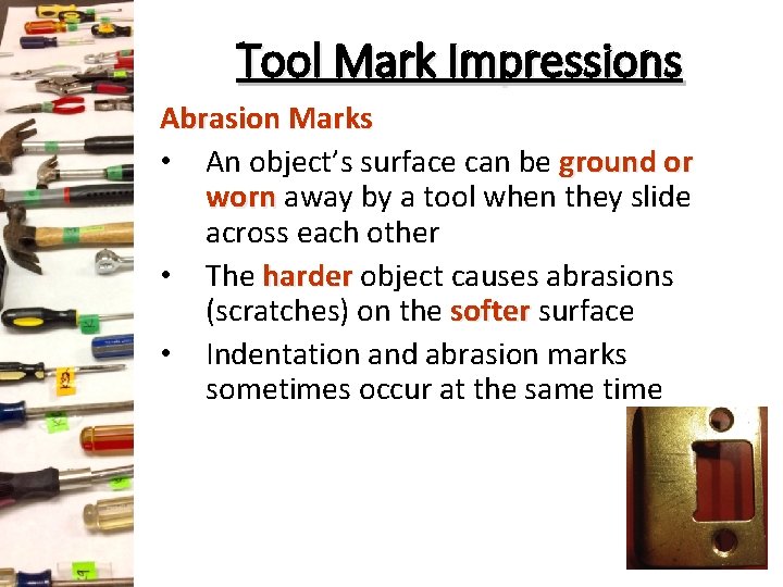 Tool Mark Impressions Abrasion Marks • An object’s surface can be ground or worn Tool Mark Impressions Abrasion Marks • An object’s surface can be ground or worn
