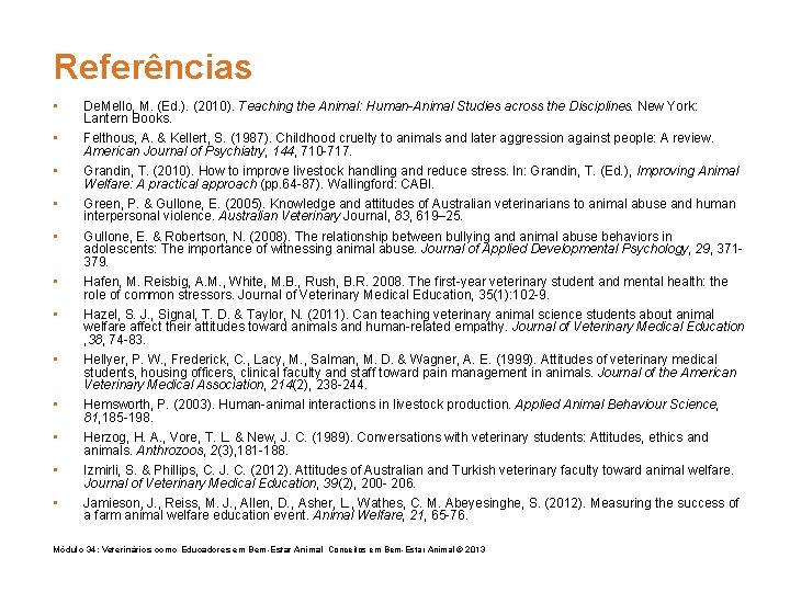 Referências • De. Mello, M. (Ed. ). (2010). Teaching the Animal: Human-Animal Studies across