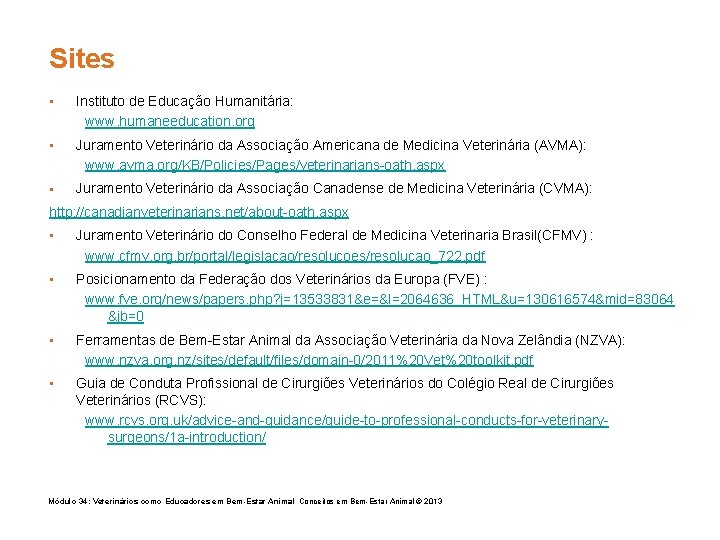 Sites • Instituto de Educação Humanitária: www. humaneeducation. org • Juramento Veterinário da Associação