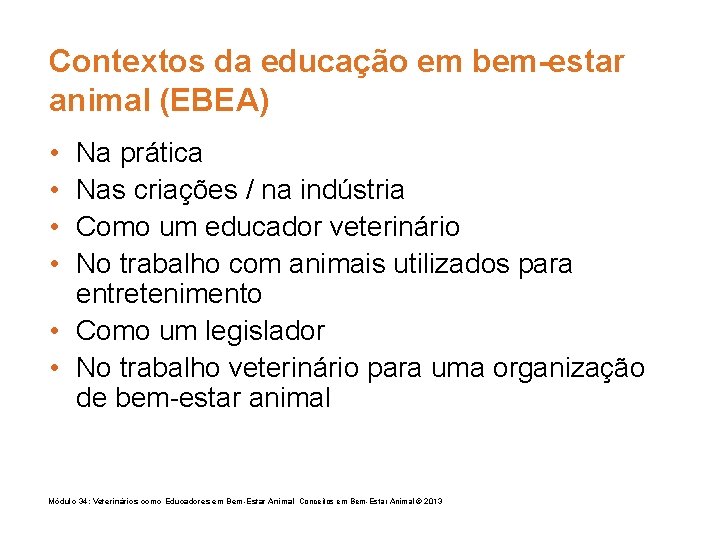 Contextos da educação em bem-estar animal (EBEA) • • Na prática Nas criações /