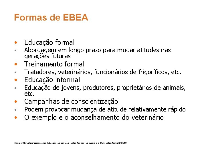 Formas de EBEA • Educação formal • Abordagem em longo prazo para mudar atitudes