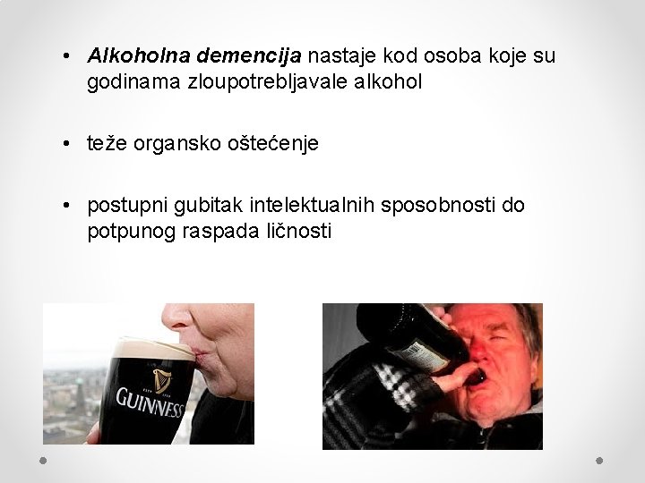  • Alkoholna demencija nastaje kod osoba koje su godinama zloupotrebljavale alkohol • teže