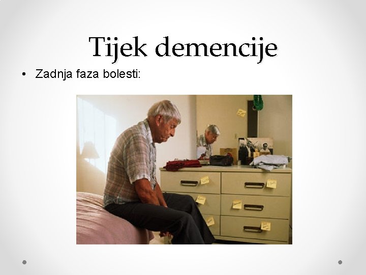 Tijek demencije • Zadnja faza bolesti: 