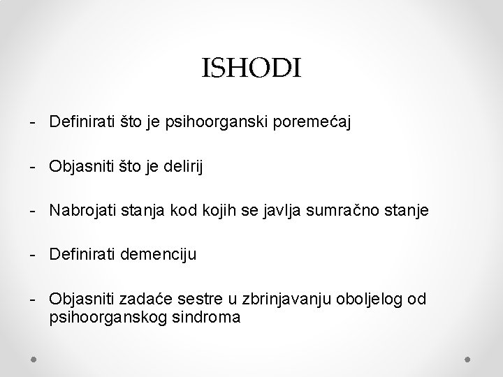 ISHODI - Definirati što je psihoorganski poremećaj - Objasniti što je delirij - Nabrojati